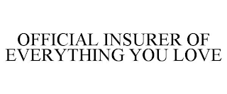 OFFICIAL INSURER OF EVERYTHING YOU LOVE