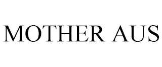 MOTHER AUS