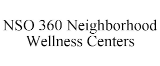 NSO 360 NEIGHBORHOOD WELLNESS CENTERS