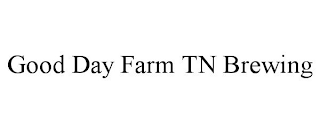 GOOD DAY FARM TN BREWING