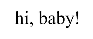 HI, BABY!