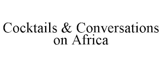 COCKTAILS & CONVERSATIONS ON AFRICA