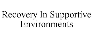 RECOVERY IN SUPPORTIVE ENVIRONMENTS