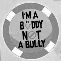 I'M A BUDDY NOT A BULLY