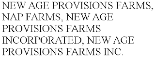 NEW AGE PROVISIONS FARMS, NAP FARMS, NEW AGE PROVISIONS FARMS INCORPORATED, NEW AGE PROVISIONS FARMS INC.