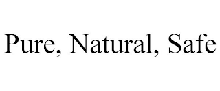 PURE, NATURAL, SAFE