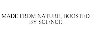 MADE FROM NATURE, BOOSTED BY SCIENCE