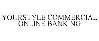 YOURSTYLE COMMERCIAL ONLINE BANKING