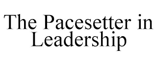 THE PACESETTER IN LEADERSHIP