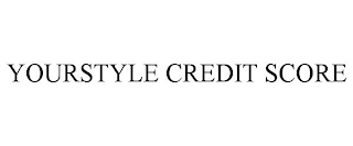 YOURSTYLE CREDIT SCORE