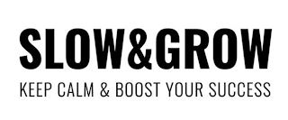 SLOW & GROW KEEP CALM & BOOST YOUR SUCCESS