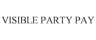 VISIBLE PARTY PAY