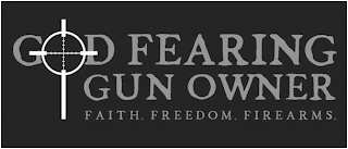 GOD FEARING GUN OWNER FAITH. FREEDOM. FIREARMS.