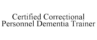 CERTIFIED CORRECTIONAL PERSONNEL DEMENTIA TRAINER