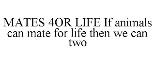 MATES 4OR LIFE IF ANIMALS CAN MATE FOR LIFE THEN WE CAN TWO