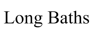 LONG BATHS