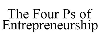 THE FOUR PS OF ENTREPRENEURSHIP