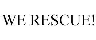 WE RESCUE!