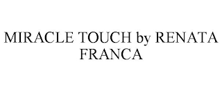 MIRACLE TOUCH BY RENATA FRANCA