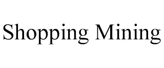 SHOPPING MINING