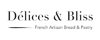 DÉLICES & BLISS FRENCH ARTISAN BREAD & PASTRY