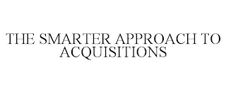 THE SMARTER APPROACH TO ACQUISITIONS