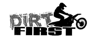 DIRT FIRST