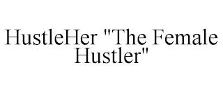 HUSTLEHER "THE FEMALE HUSTLER"