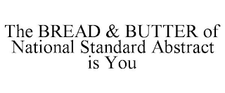 THE BREAD & BUTTER OF NATIONAL STANDARD ABSTRACT IS YOU