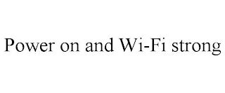 POWER ON AND WI-FI STRONG