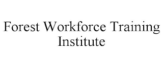 FOREST WORKFORCE TRAINING INSTITUTE