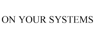 ON YOUR SYSTEMS