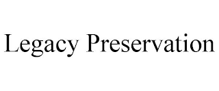 LEGACY PRESERVATION