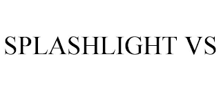 SPLASHLIGHT VS