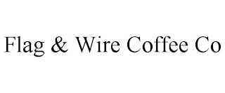 FLAG & WIRE COFFEE CO