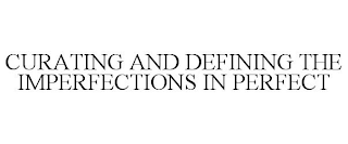 CURATING AND DEFINING THE IMPERFECTIONS IN PERFECT