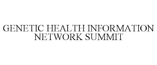 GENETIC HEALTH INFORMATION NETWORK SUMMIT