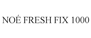 NOÉ FRESH FIX 1000