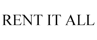 RENT IT ALL