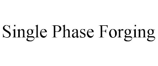 SINGLE PHASE FORGING