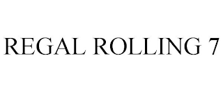 REGAL ROLLING 7