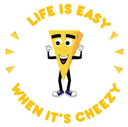 LIFE IS EASY WHEN IT'S CHEEZY