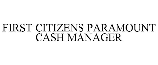 FIRST CITIZENS PARAMOUNT CASH MANAGER