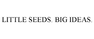 LITTLE SEEDS. BIG IDEAS.