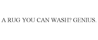 A RUG YOU CAN WASH? GENIUS.