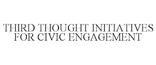 THIRD THOUGHT INITIATIVES FOR CIVIC ENGAGEMENT