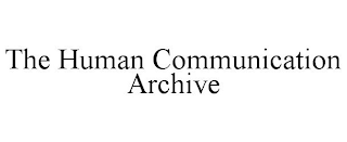 THE HUMAN COMMUNICATION ARCHIVE