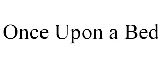 ONCE UPON A BED