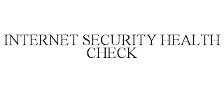 INTERNET SECURITY HEALTH CHECK