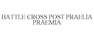 BATTLE CROSS POST PRAELIA PRAEMIA